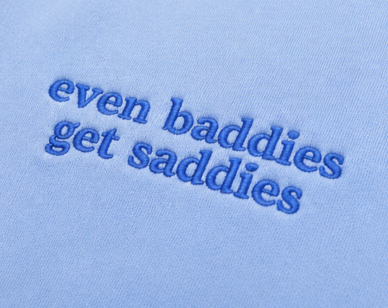 Embroidered Even Baddies Get Saddies Crewneck or Hoodie