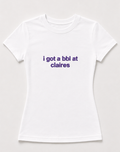 Embroidered I Got A BBL At Claire's Baby Tee