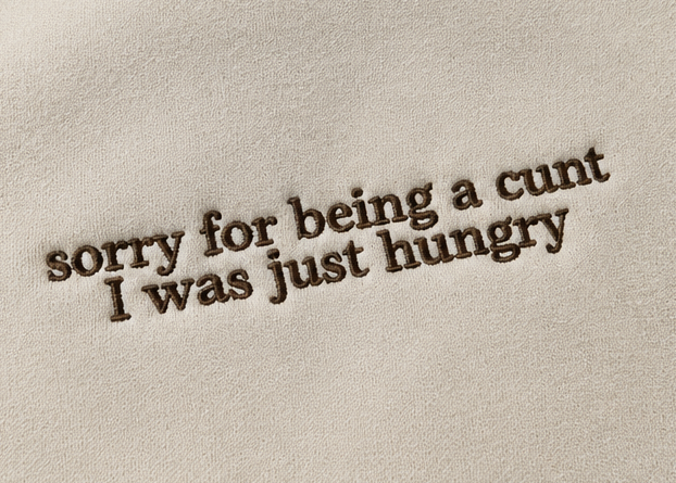 Embroidered Sorry For Being a Cun, I Was Just Hungry Crewneck or Hoodie