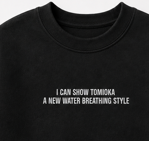 Embroidered I Can Show Tomioka a New Water Breathing Style Crewneck or Hoodie