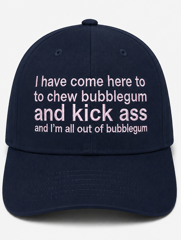 Embroidered I Have Come Here to Chew Bubble Gum Baseball Cap