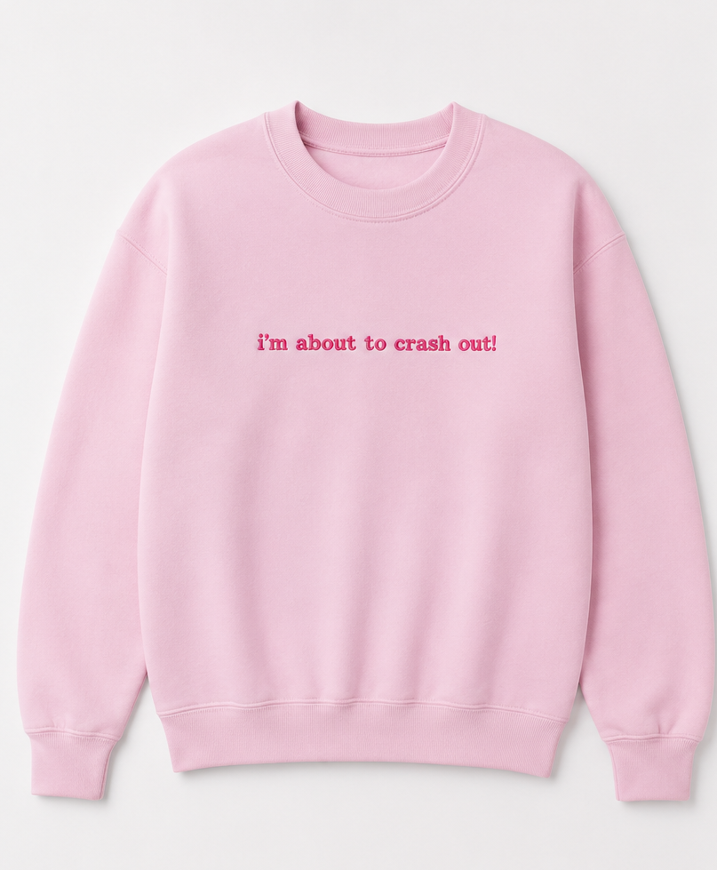 Embroidered I'm About To Crash Out Crewneck or Hoodie
