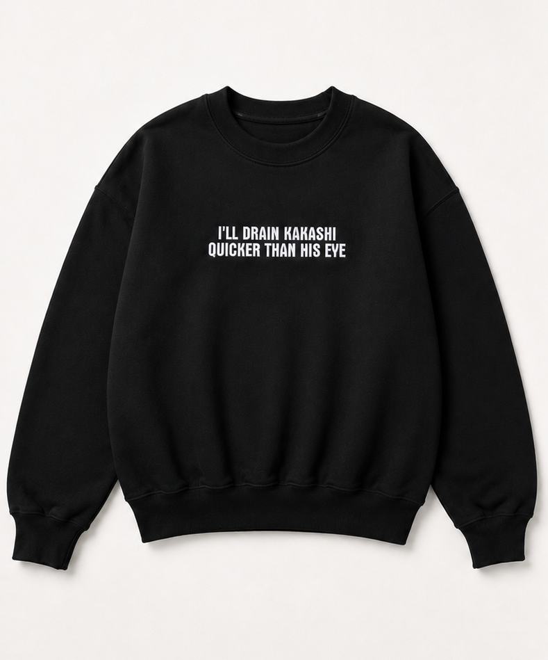 Embroidered I'll Drain Kakashi Quicker Than His Eye Crewneck or Hoodie