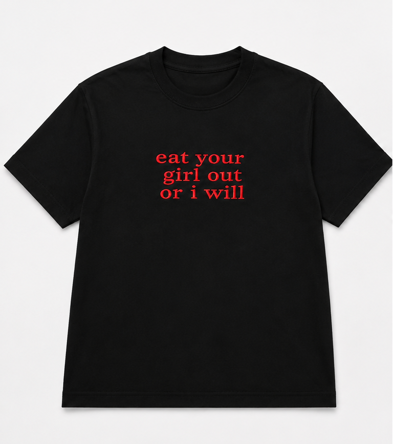 Embroidered Eat Your Girl Out Or I Will T-Shirt