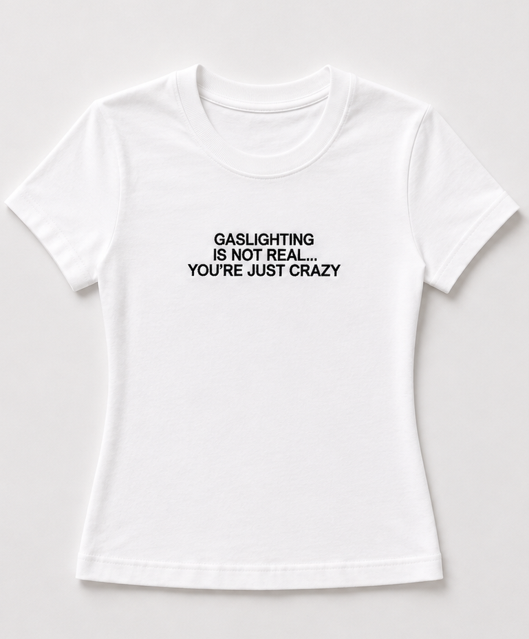 Embroidered Gaslighting's Not Real, You're Just Crazy Baby Tee