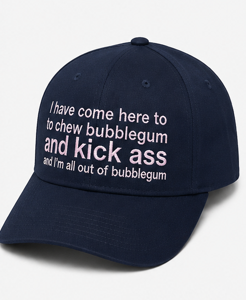 Embroidered I Have Come Here to Chew Bubble Gum Baseball Cap
