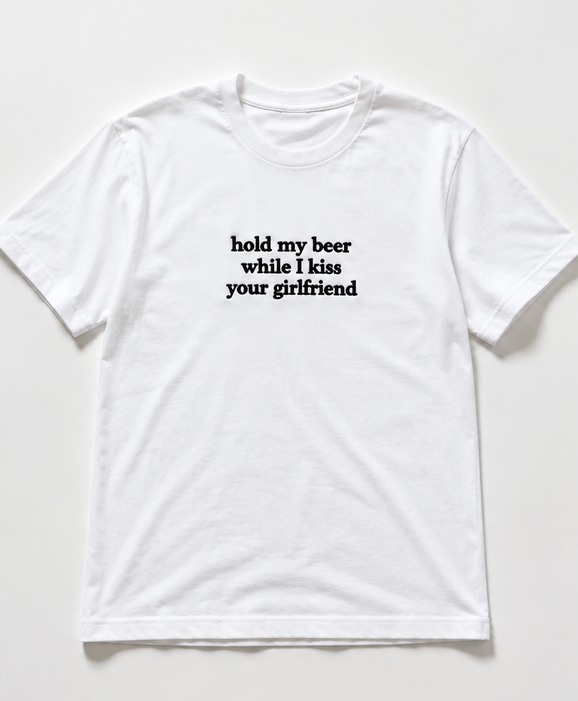 Embroidered Hold My Beer While I Kiss Your Girlfriend T-Shirt