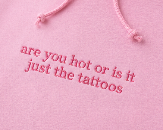Embroidered Are You Hot or Is It Just The Tattoos Crewneck or Hoodie