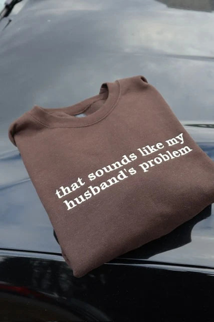 Embroidered Sounds Like My Husband's Problem Crewneck or Hoodie