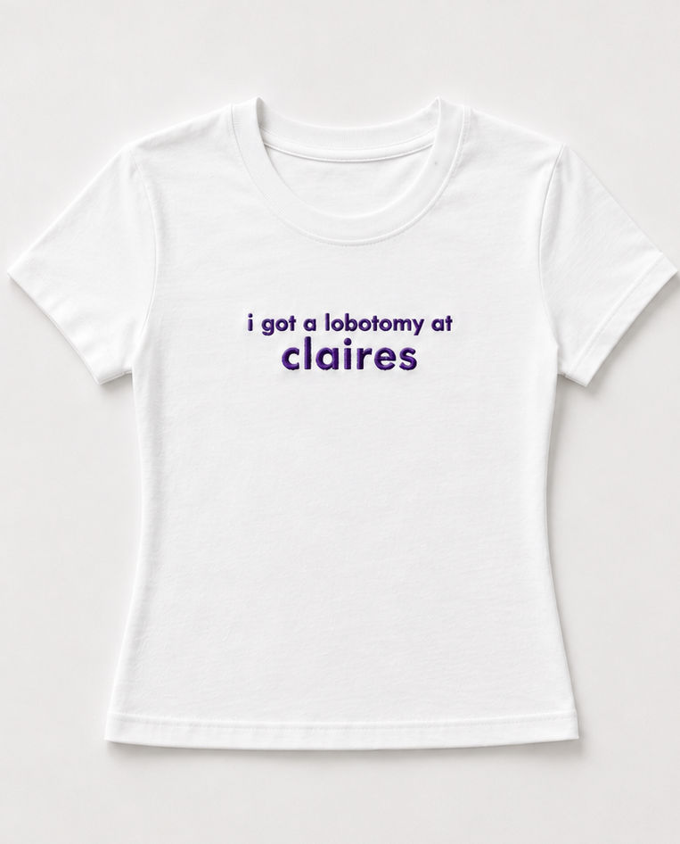 Embroidered I Got A Lobotomy At Claire's Baby Tee