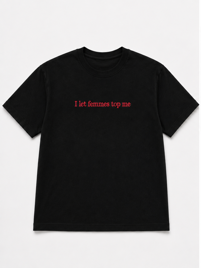 Embroidered I Let Femmes Top Me T-Shirt