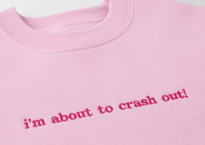 Embroidered I'm About To Crash Out Crewneck or Hoodie