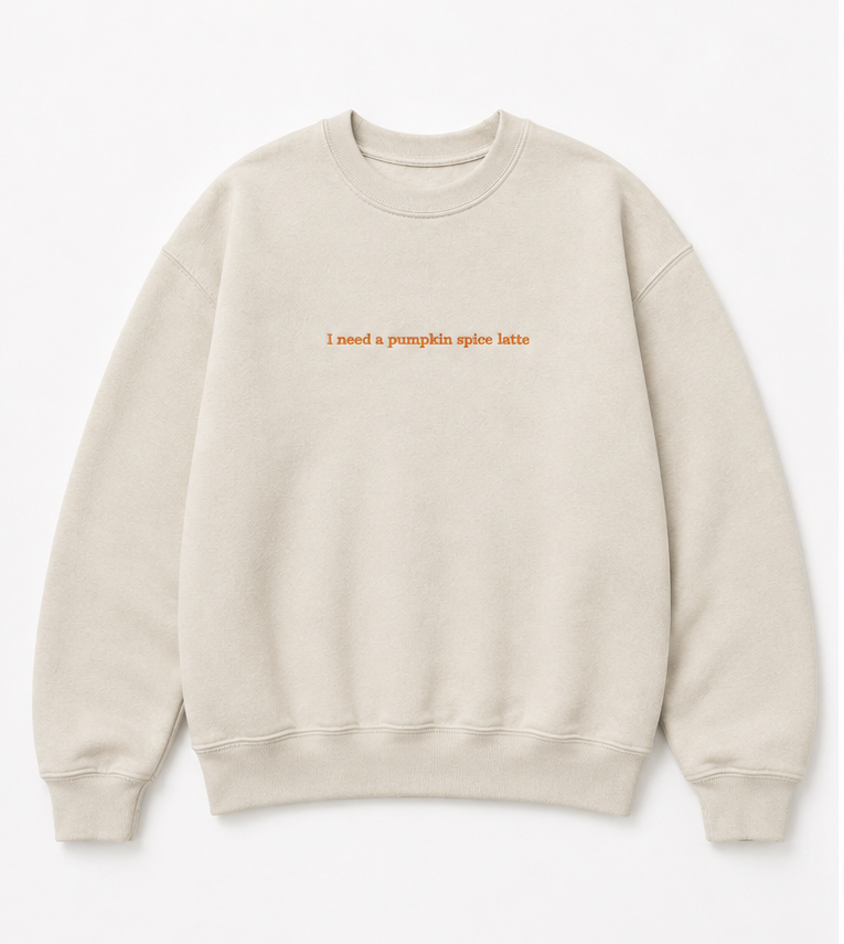 Embroidered I Need a Pumpkin Spice Latte Crewneck or Hoodie