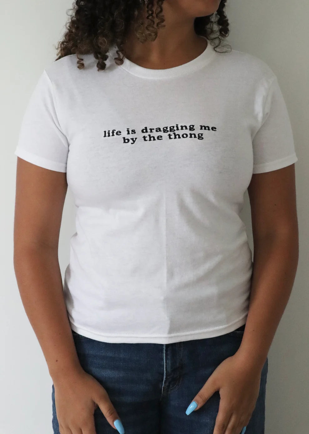 Embroidered Life Is Dragging Me By The Thong Baby Tee