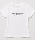 Embroidered Life Is Dragging Me By The Thong Baby Tee