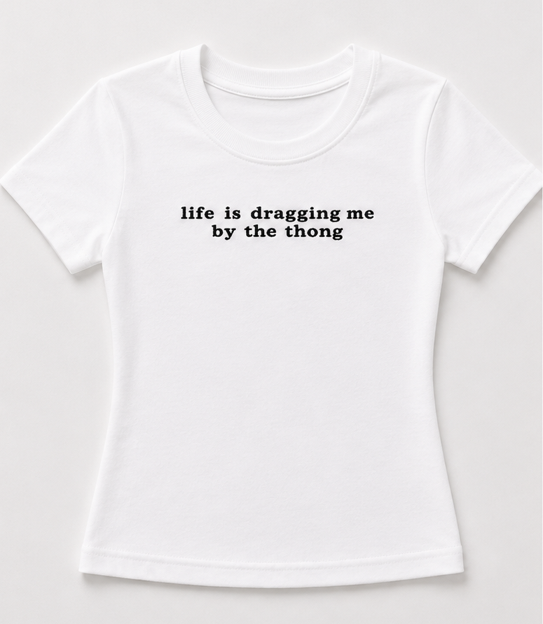 Embroidered Life Is Dragging Me By The Thong Baby Tee