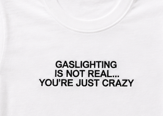 Embroidered Gaslighting's Not Real, You're Just Crazy Baby Tee