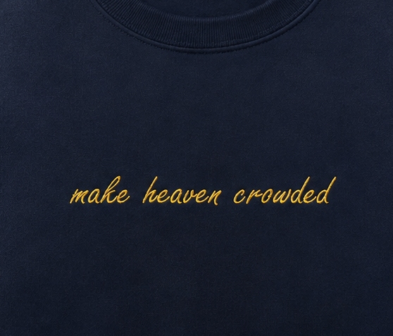 Embroidered Make Heaven Crowded Crewneck or Hoodie