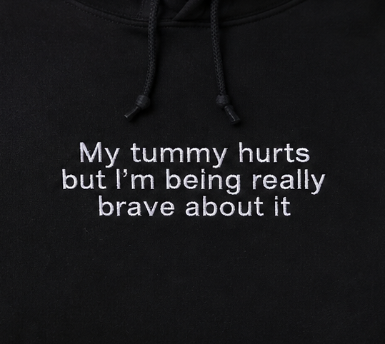 Embroidered My Tummy Hurts and I'm Being Really Brave Crewneck or Hoodie