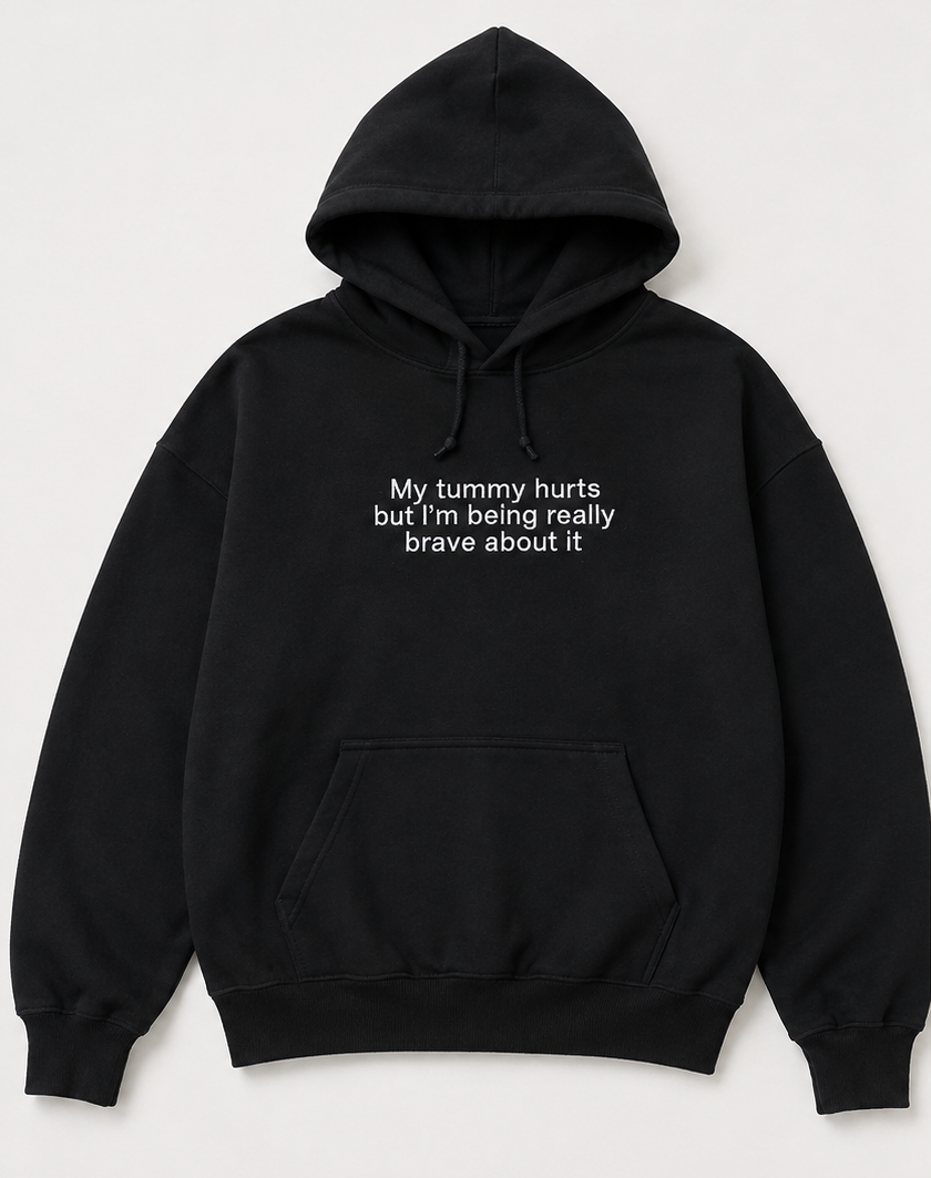 Embroidered My Tummy Hurts and I'm Being Really Brave Crewneck or Hoodie