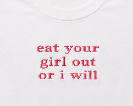 Embroidered Eat Your Girl Out Or I Will Baby Tee