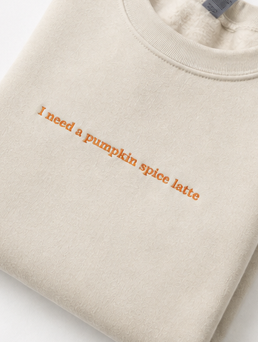 Embroidered I Need a Pumpkin Spice Latte Crewneck or Hoodie