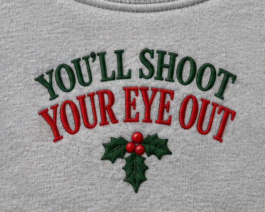 Embroidered Christmas You'll Shoot Your Eye Out Crewneck or Hoodie