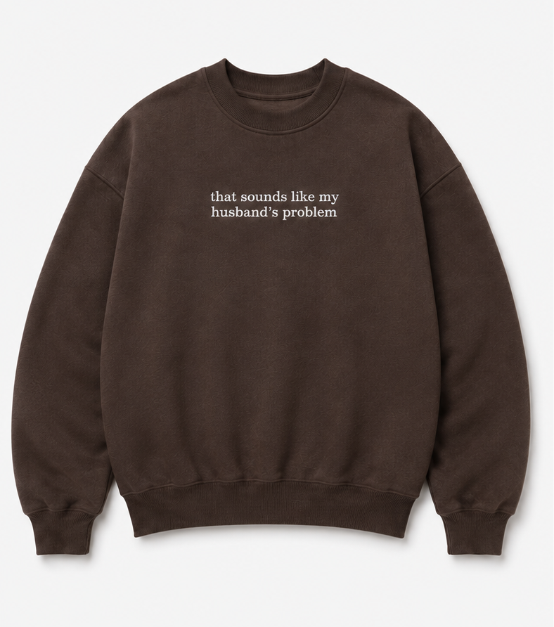 Embroidered Sounds Like My Husband's Problem Crewneck or Hoodie