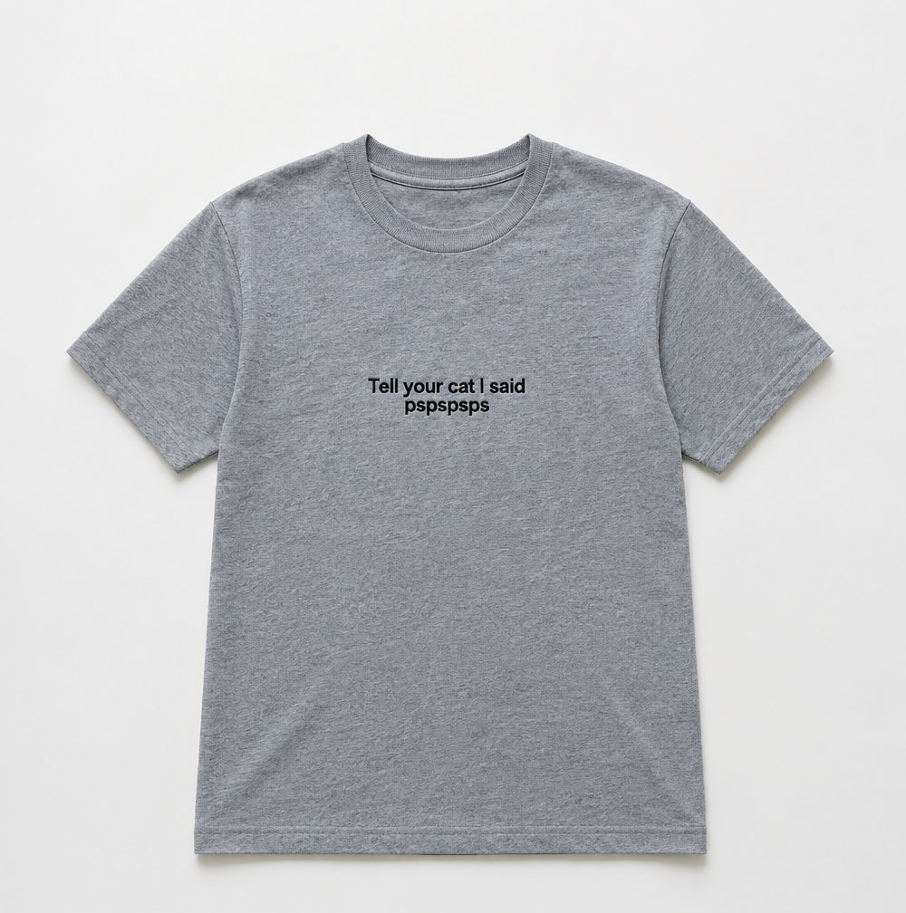 Embroidered Tell Your Cat I Said Pspspsps T-Shirt