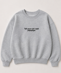 Embroidered Tell Your Cat I Said Pspspsps Crewneck or Hoodie