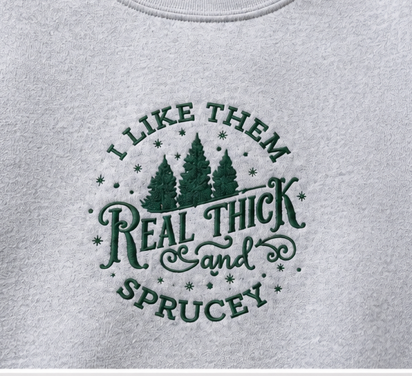 Embroidered I Like Them Thick and Sprucey Crewneck or Hoodie