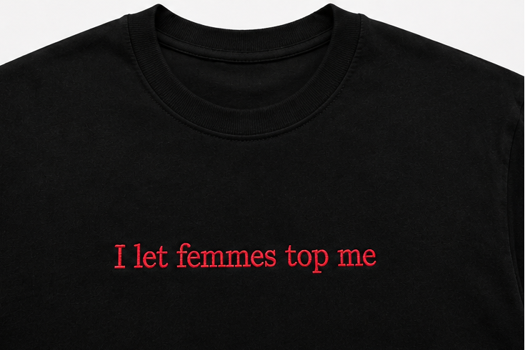 Embroidered I Let Femmes Top Me T-Shirt