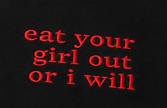 Embroidered Eat Your Girl Out Or I Will T-Shirt