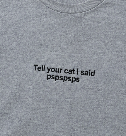 Embroidered Tell Your Cat I Said Pspspsps T-Shirt