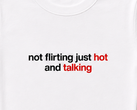 Embroidered Not Flirting Just Hot and Talking Baby Tee
