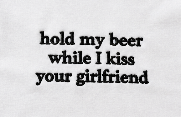 Embroidered Hold My Beer While I Kiss Your Girlfriend T-Shirt